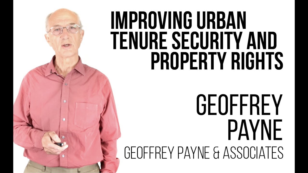 Geoffrey Payne - Improving urban tenure security and property rights