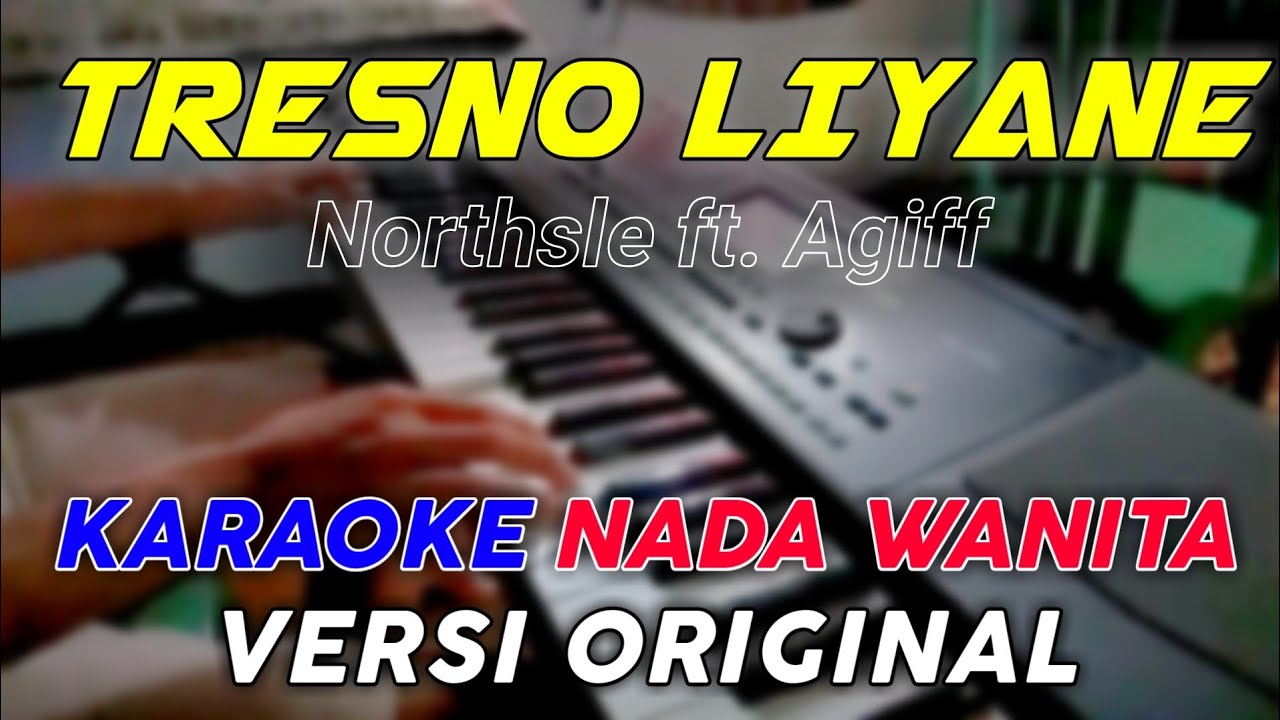 Tresno Liyane - Northstle ft.  Agiff || Karaoke Versi Original || Nada Wanita (Rendah)