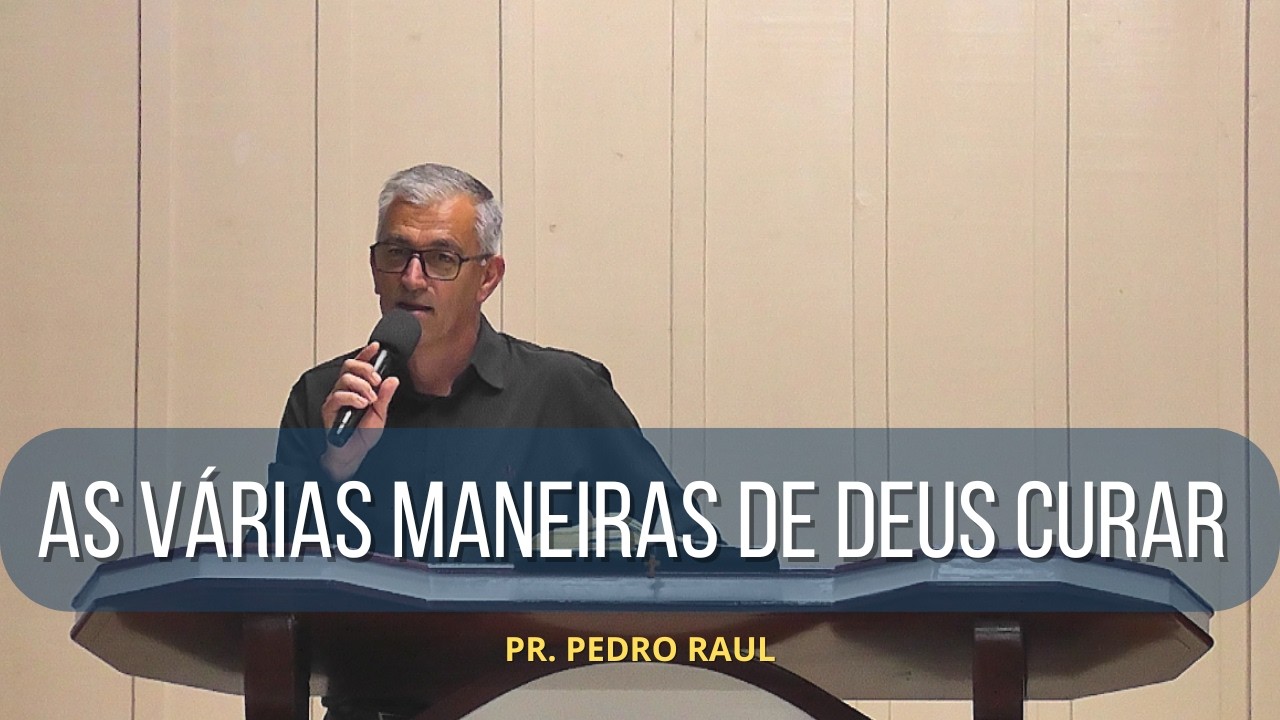 As Várias Maneiras de Deus Curar | Pr. Pedro Raul