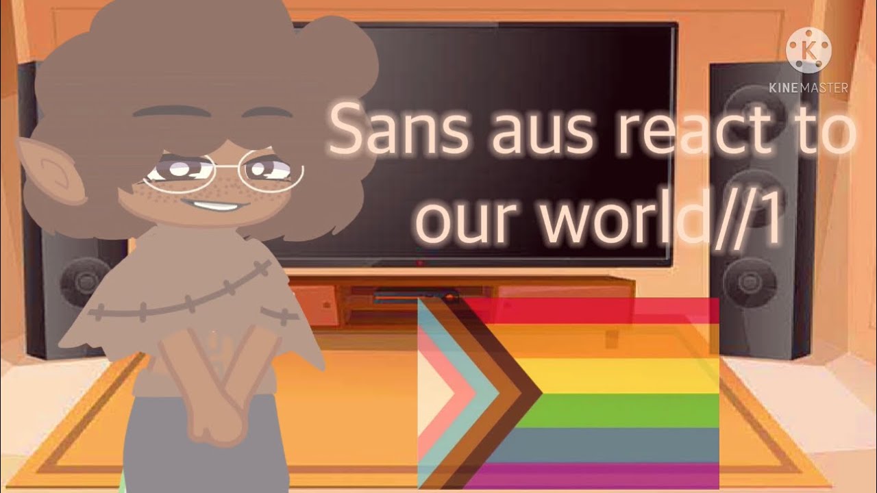 Sans aus react..to our world//part 1