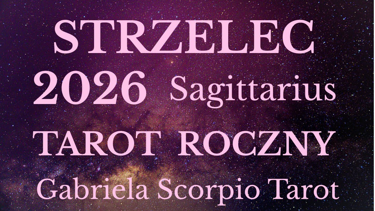 STRZELEC ♐ 2026 TAROT ROCZNY Sagittarius 2026 Gabriela Scorpio Tarot Horoskop