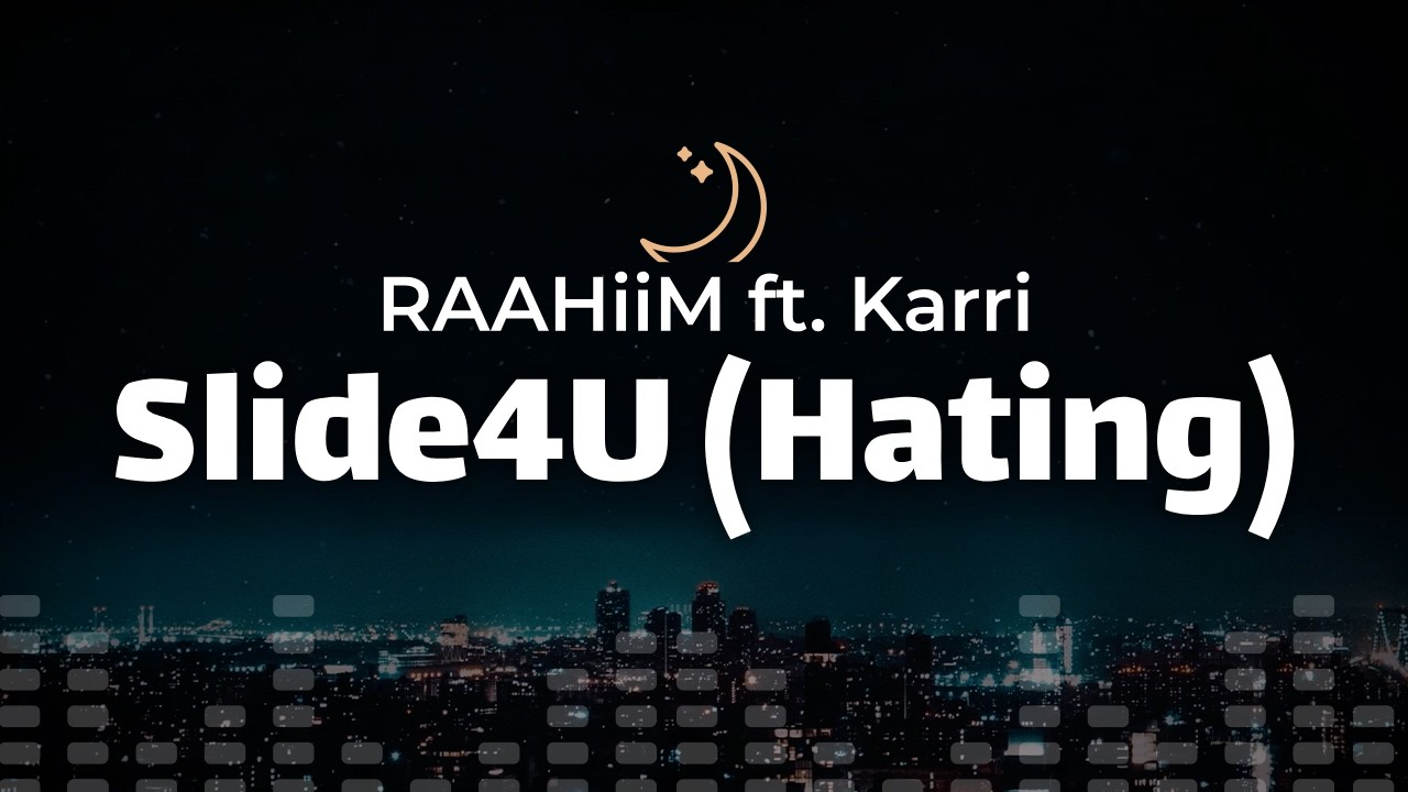 RAAHiiM (ft. Karri) – Slide4U (Hating) (lyrics)