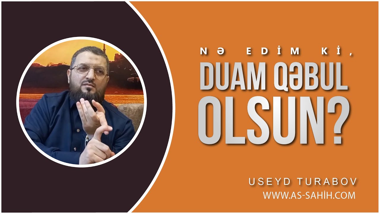 Nə edim ki, duam qəbul olsun? \ Useyd Turabov