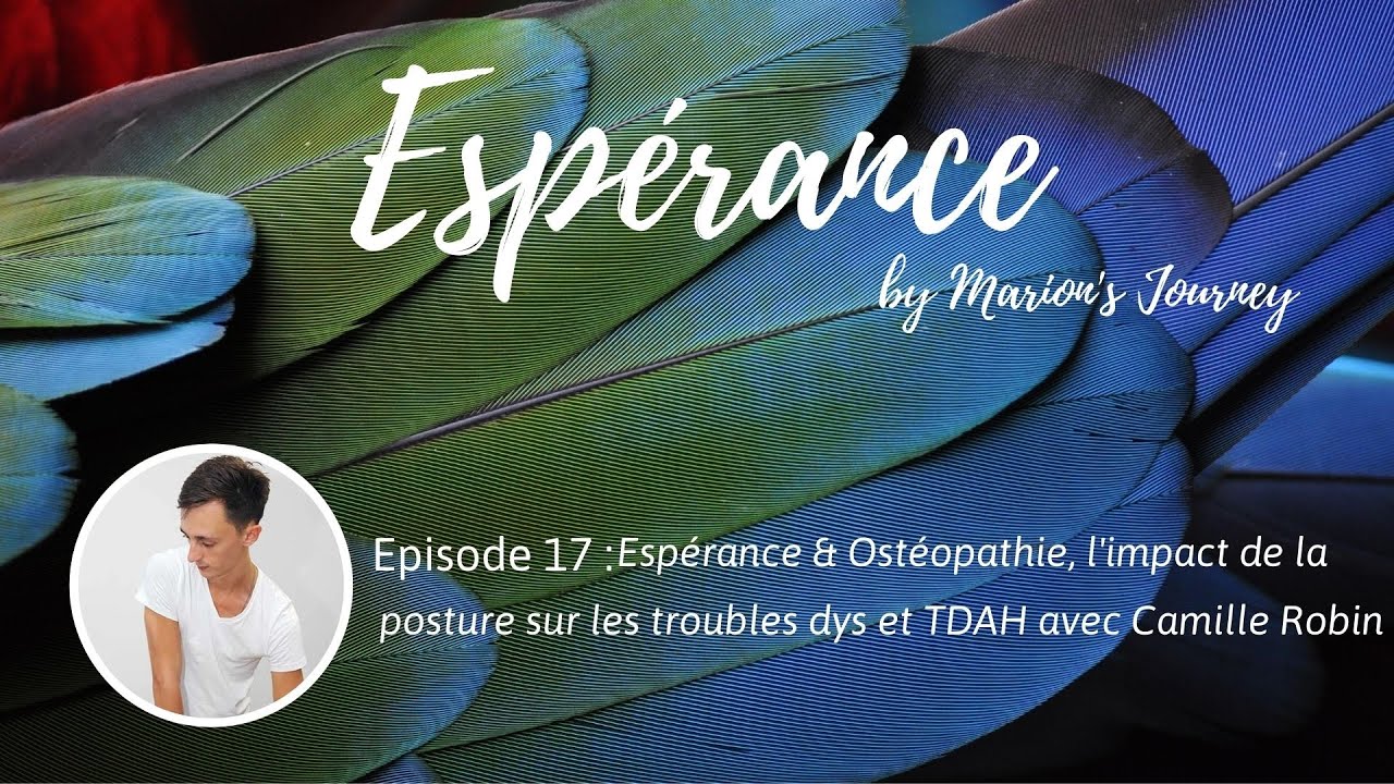 #17 - Esp&eacute;rance & Ost&eacute;opathie, l'impact de la posture sur les troubles dys, avec Camille Robin