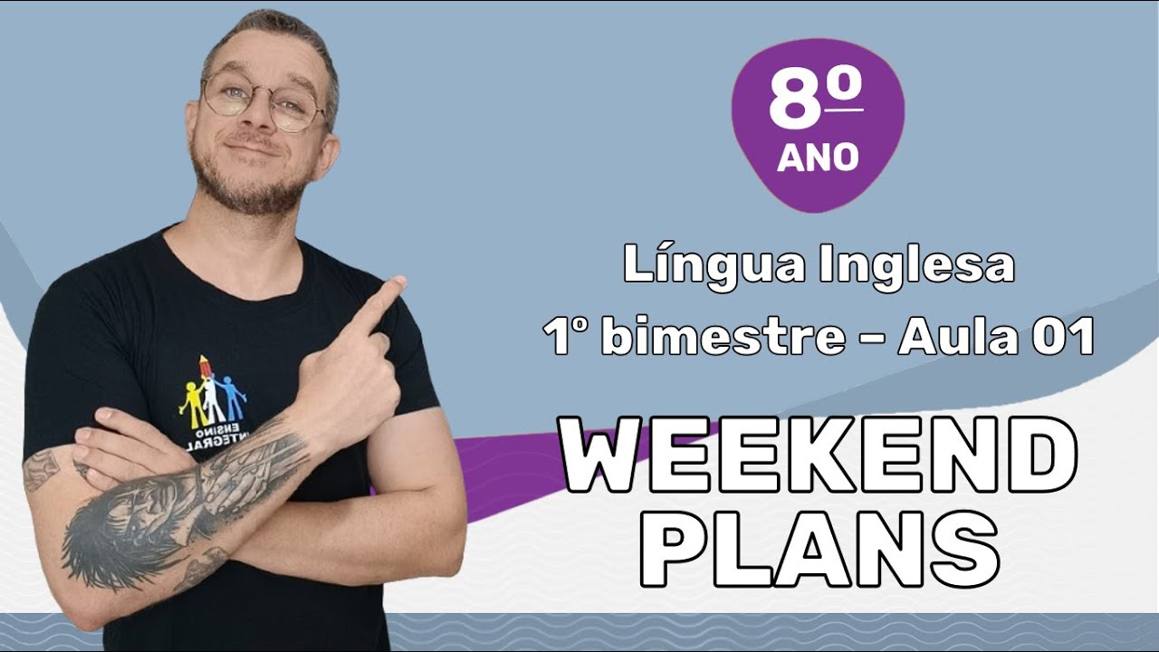8&ordm; ano - 1&ordm; bim - Aula 01 - Weekend plans