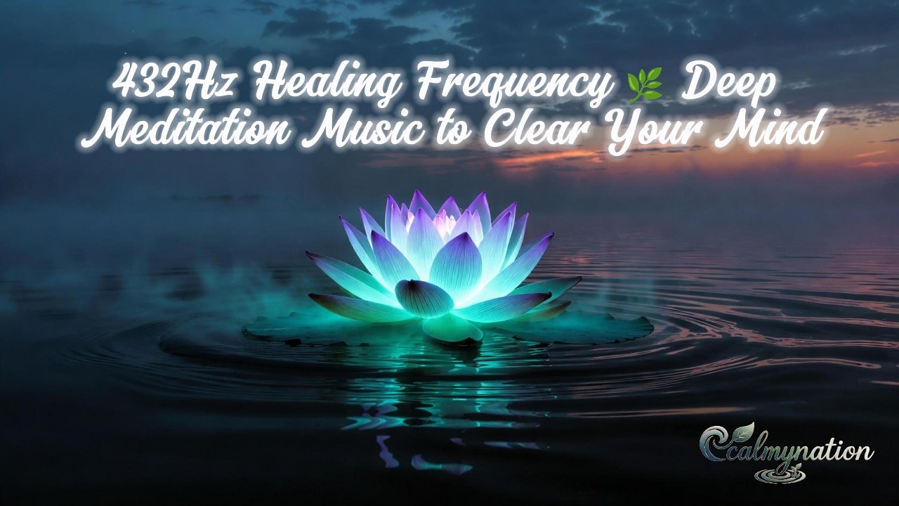 432Hz Healing Frequency 🌿 Deep Meditation Music to Clear Your Mind
