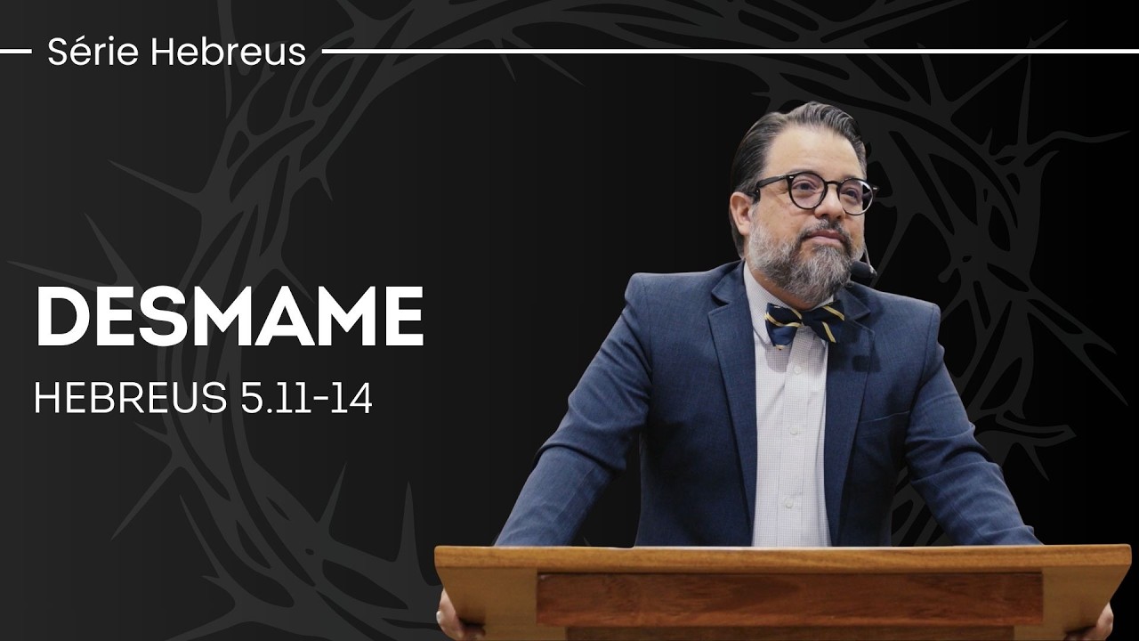 Desmame - Hebreus 5.11-14 | Pr. Leandro B. Peixoto