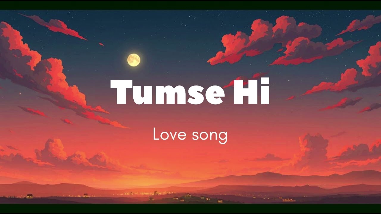 Tumse Hi. / Love Song / A song Ai se Banaya hua Hai / ￼￼