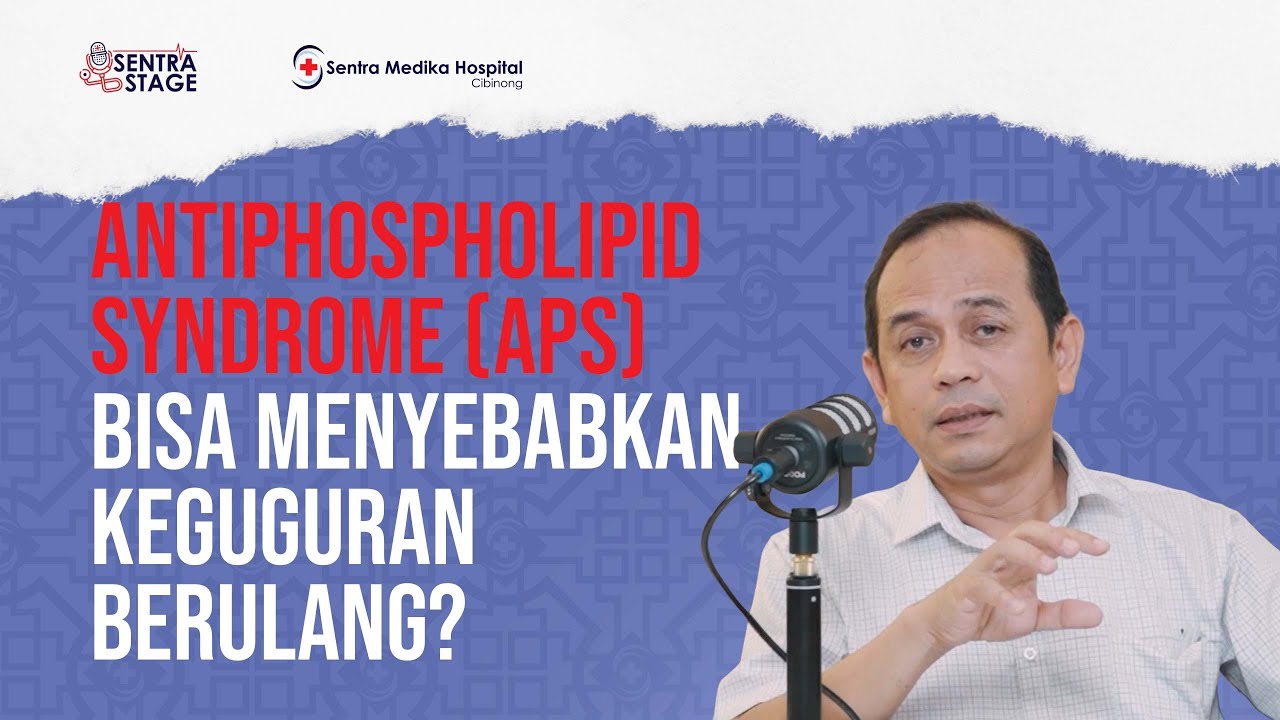 APS: Penyakit Autoimun Bisa Menyebabkan Keguguran - dr. Eifel F, Sp.PD-KHOM, FISQua | Sentra Stage