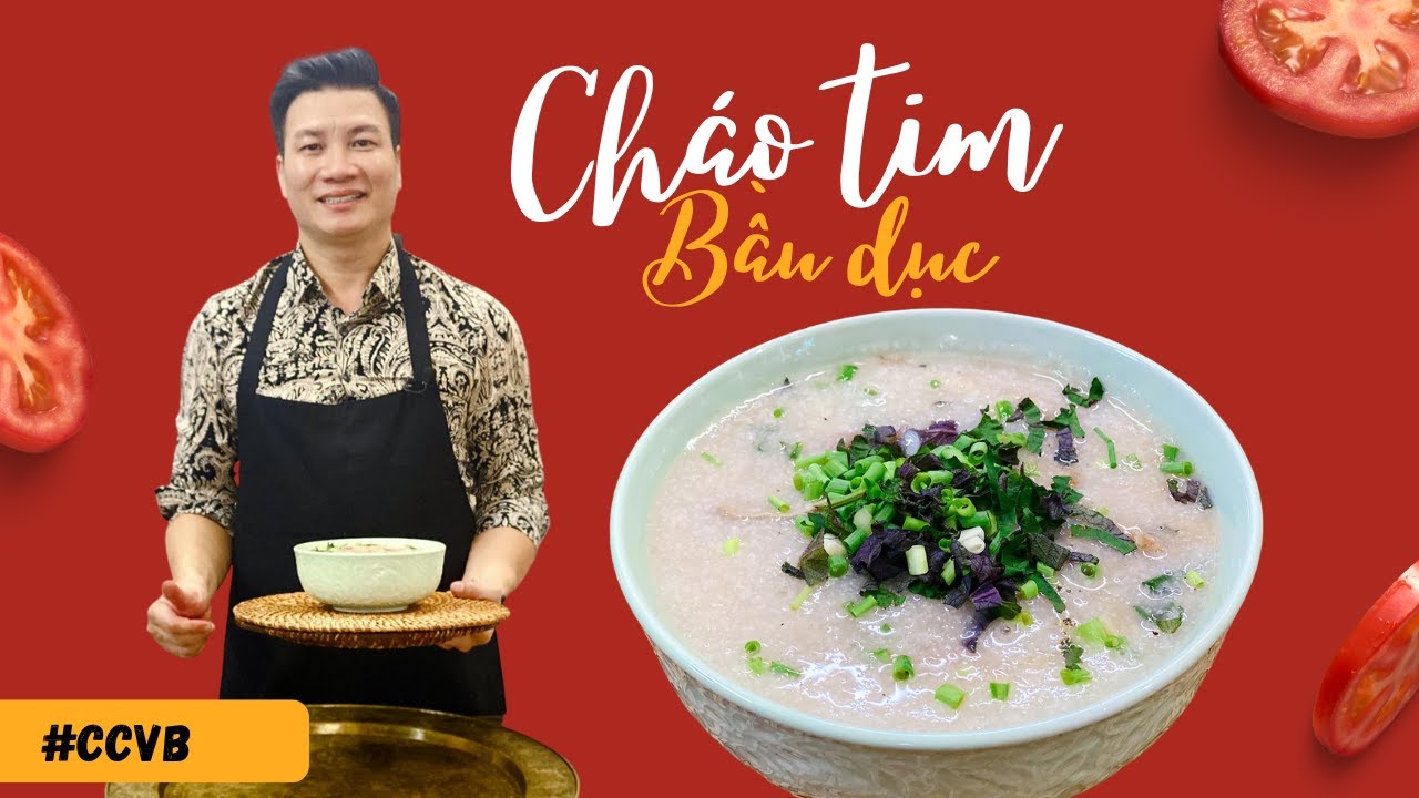 CHÁO TIM BẦU DỤC đã thơm ngon lại còn bổ dưỡng | Cùng Cháu Vào Bếp