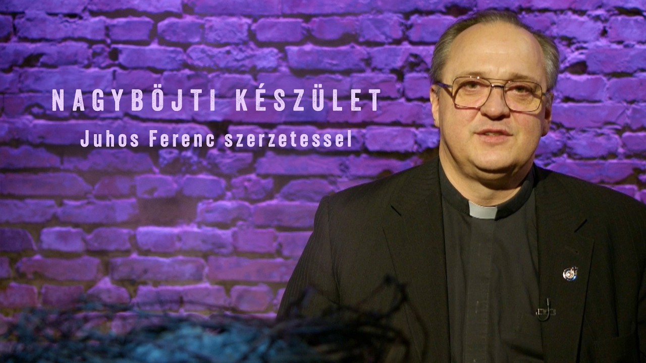 Nagyböjti készület - Juhos Ferenc szerzetessel - 2026.02.18.