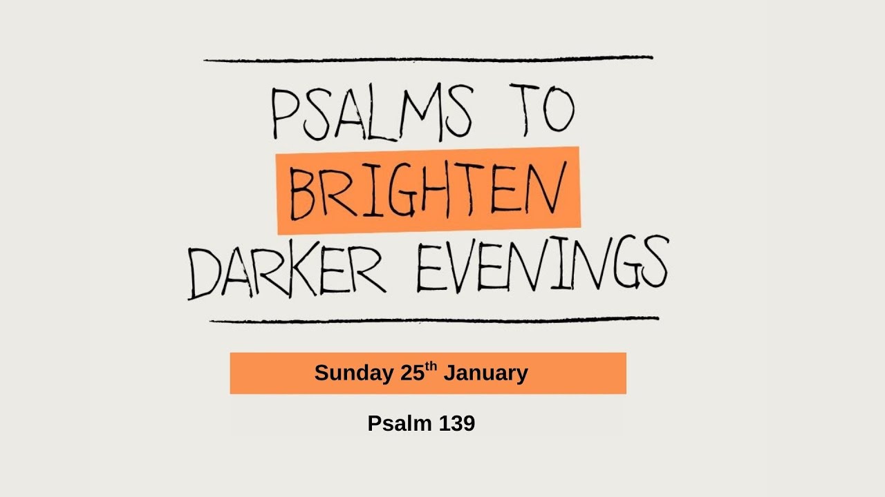 Psalm 139 "Rejoice in the God who knows and cares"