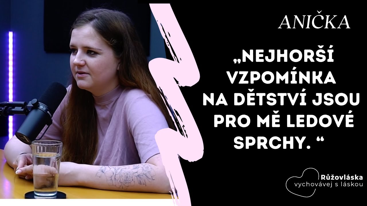 TRAUMA Z DĚTSTVÍ #3 l Anička: „Nejhorší vzpomínky na dětství jsou pro mě ledové sprchy.“