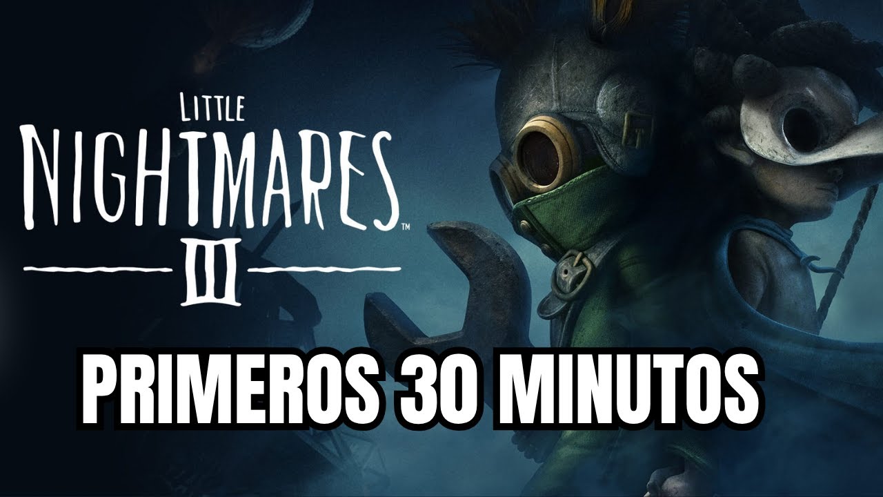 Primera media hora de Little Nightmares 3