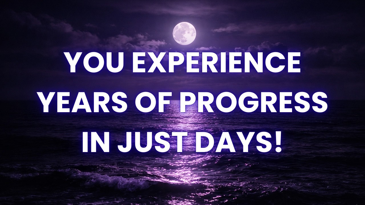 YOU EXPERIENCE YEARS OF PROGRESS IN JUST DAYS AS THIS FREQUENCY FAST-TRACKS EVERYTHING (SUBLIMINAL)