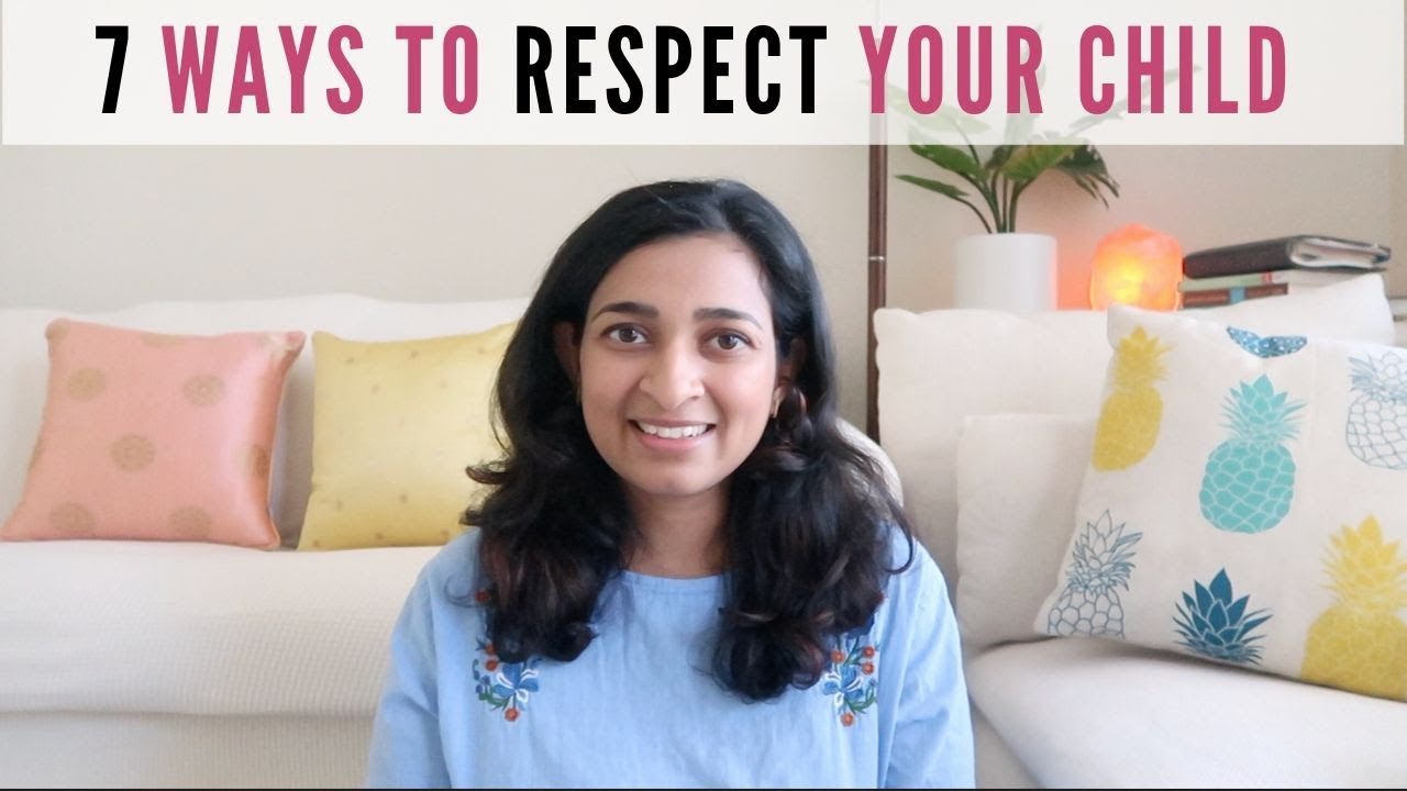 7 ways to respect your child, starting today - Respectful Parenting for beginners