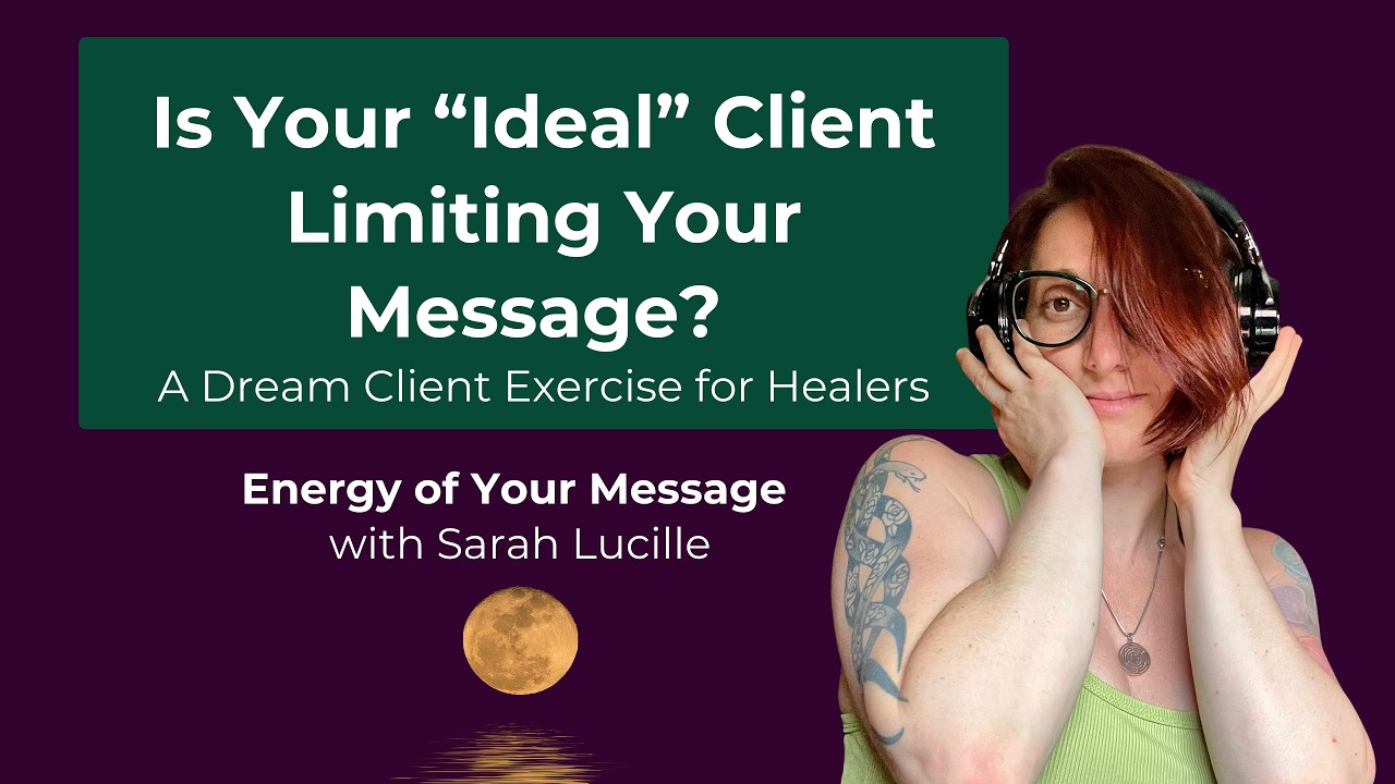 Is Your “Ideal” Client Limiting Your Message? A Dream Client Exercise for Healers