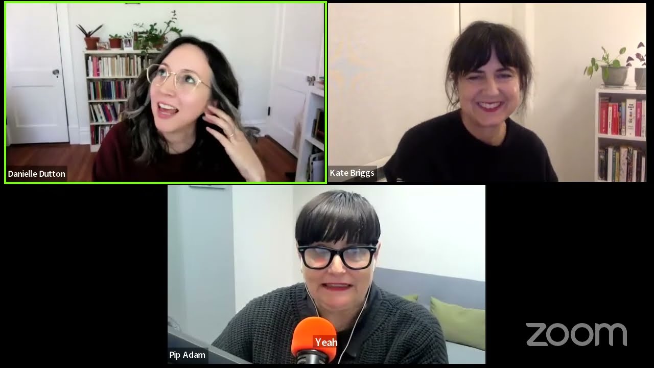 Kate Briggs and Pip Adam with Danielle Dutton — 'The Long Form' & 'The New Animals'