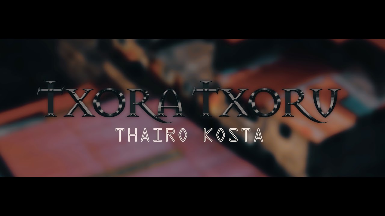 Thairo Kosta -  Txora Txoru ( Official Video)