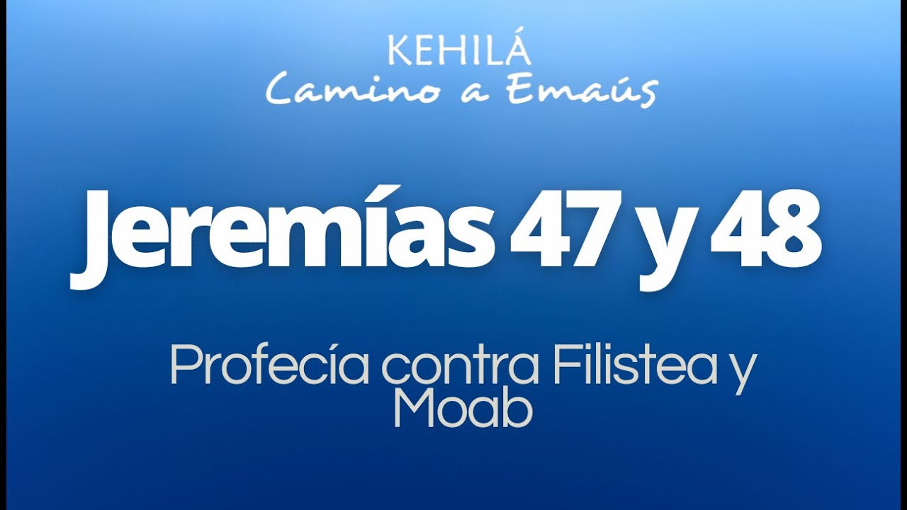 Jeremías 47 y 48 | Profecía contra Filistea y Moab