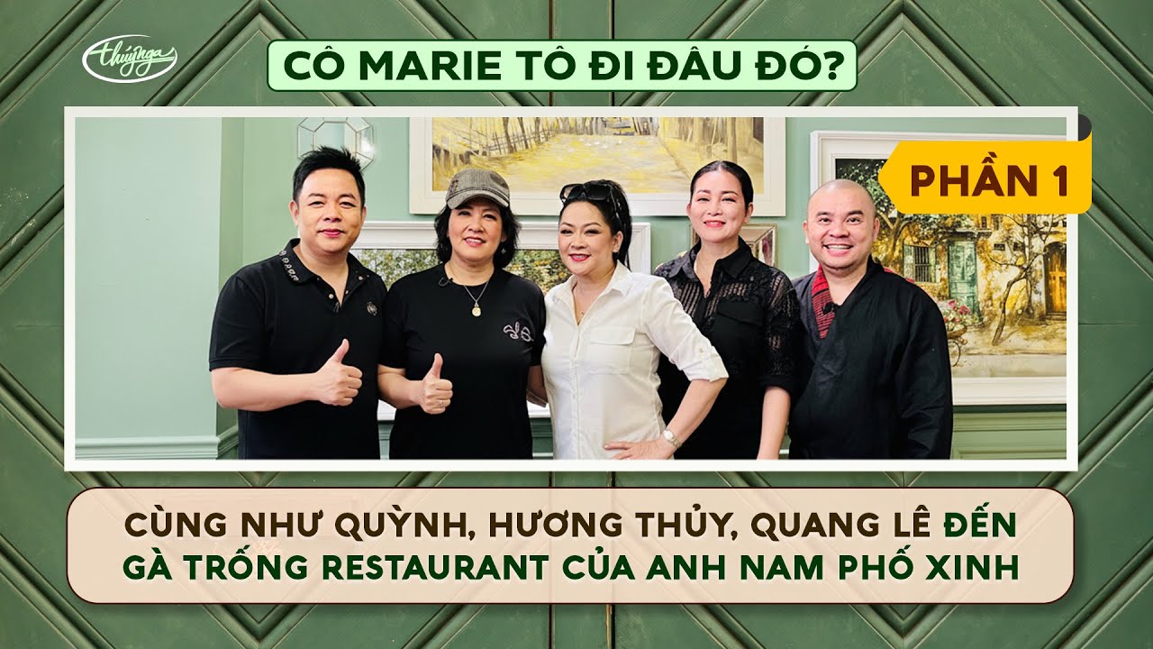 C&ocirc; Marie T&ocirc; Đi Đ&acirc;u Đ&oacute;? Đến G&agrave; Trống Restaurant (P1) c&ugrave;ng ca sĩ Như Quỳnh, Hương Thủy, Quang L&ecirc;
