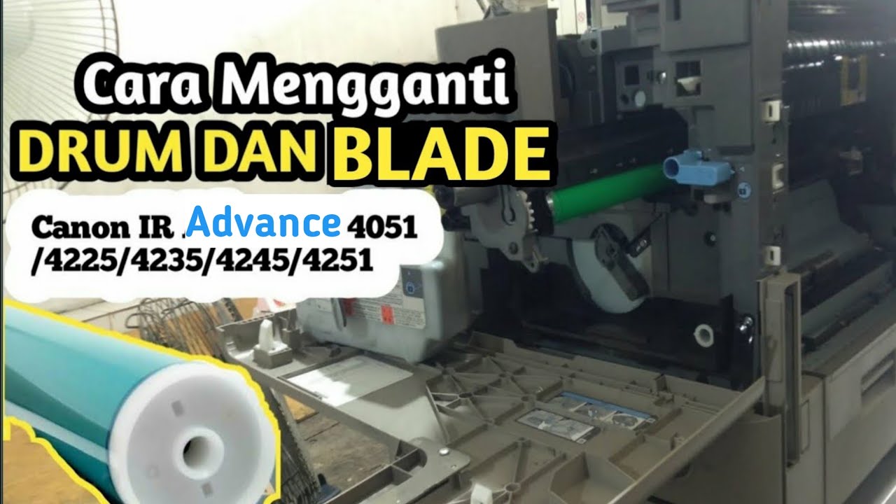 Cara Mengganti Drum Dan Blade Canon IR Advance 4051/ 4225/4235/4245/4251