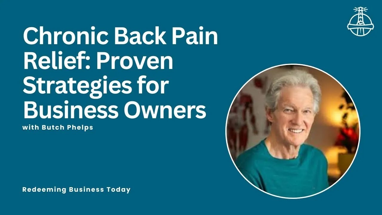 Chronic Back Pain Relief: Proven Strategies for Business Owners with Butch Phelps | Episode 20