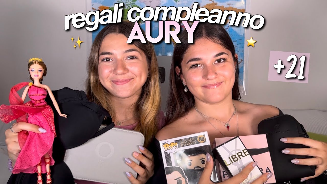 REGALI COMPLEANNO AURY +21🎂🍾