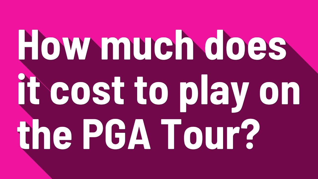 How much does it cost to play on the PGA Tour?