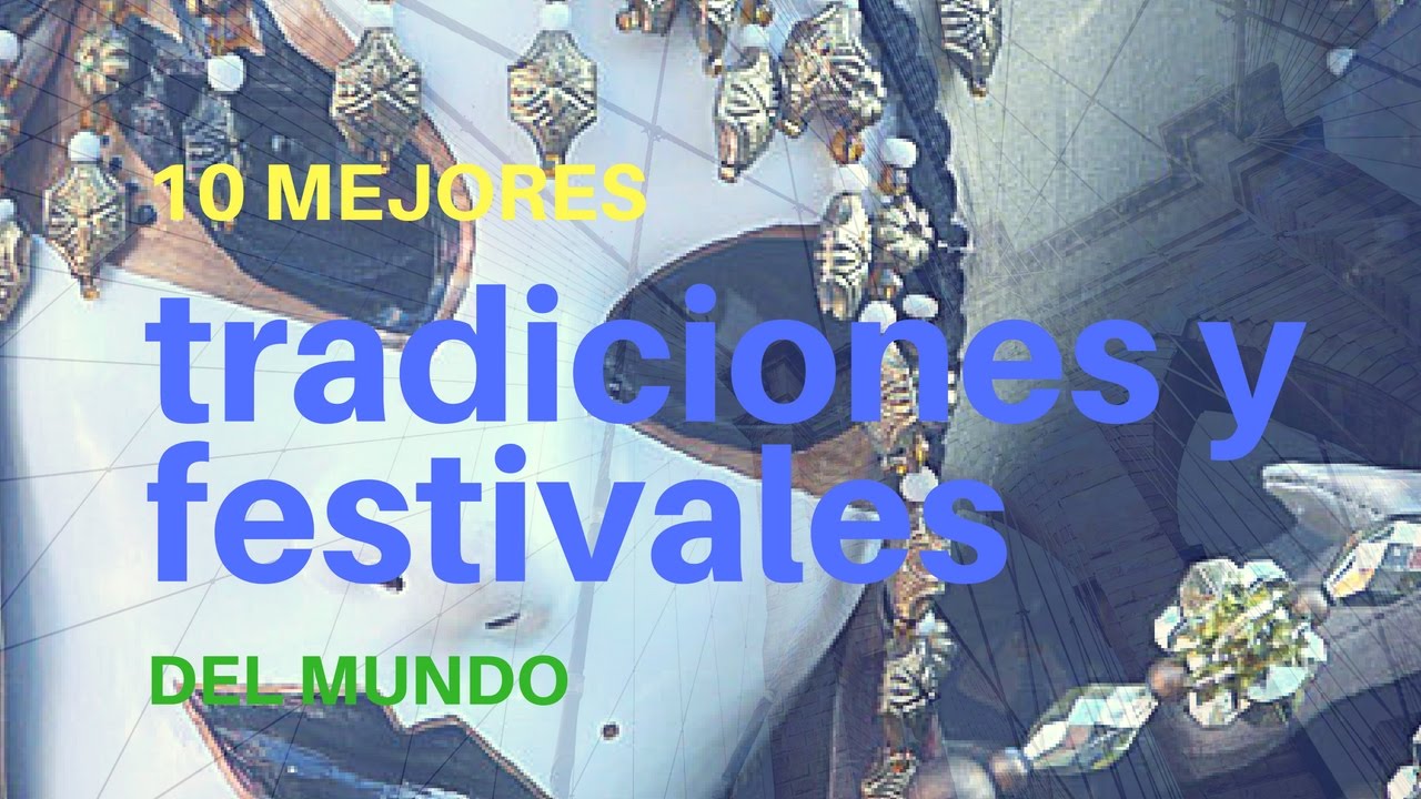 los 10 mejores festivales y tradiciones del mundo mundial
