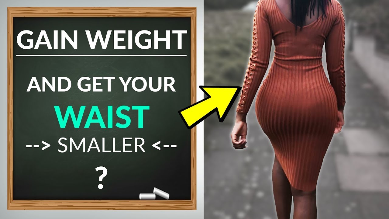 Can You Gain Weight And Get A Smaller Waist?