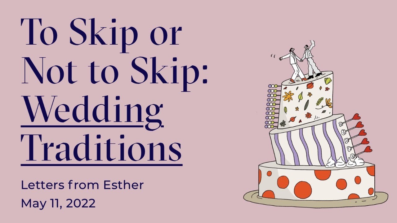 Getting Married this Summer? Time to Rethink Those Old Traditions - Letters From Esther Live