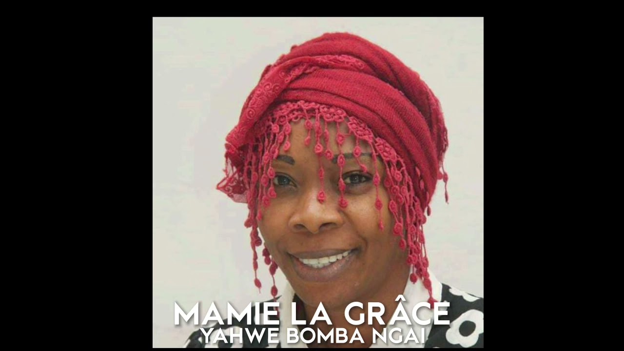 MAMIE LA GRÂCE YAHWE BOMBA NGAI