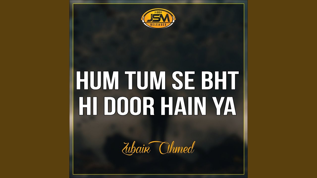 Hum Tum Se Bht Hi Door Hain Ya