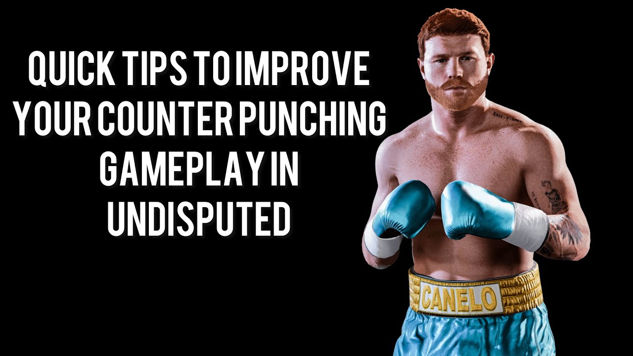 QUICK TIPS TO IMPROVE YOUR COUNTER PUNCHING IN UNDISPUTED