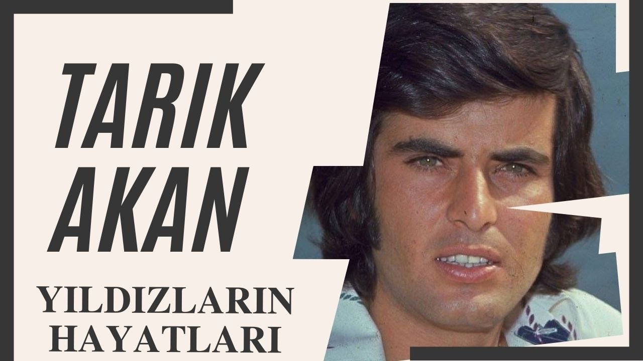 Tarık Akan Hayatı ve Filmleri