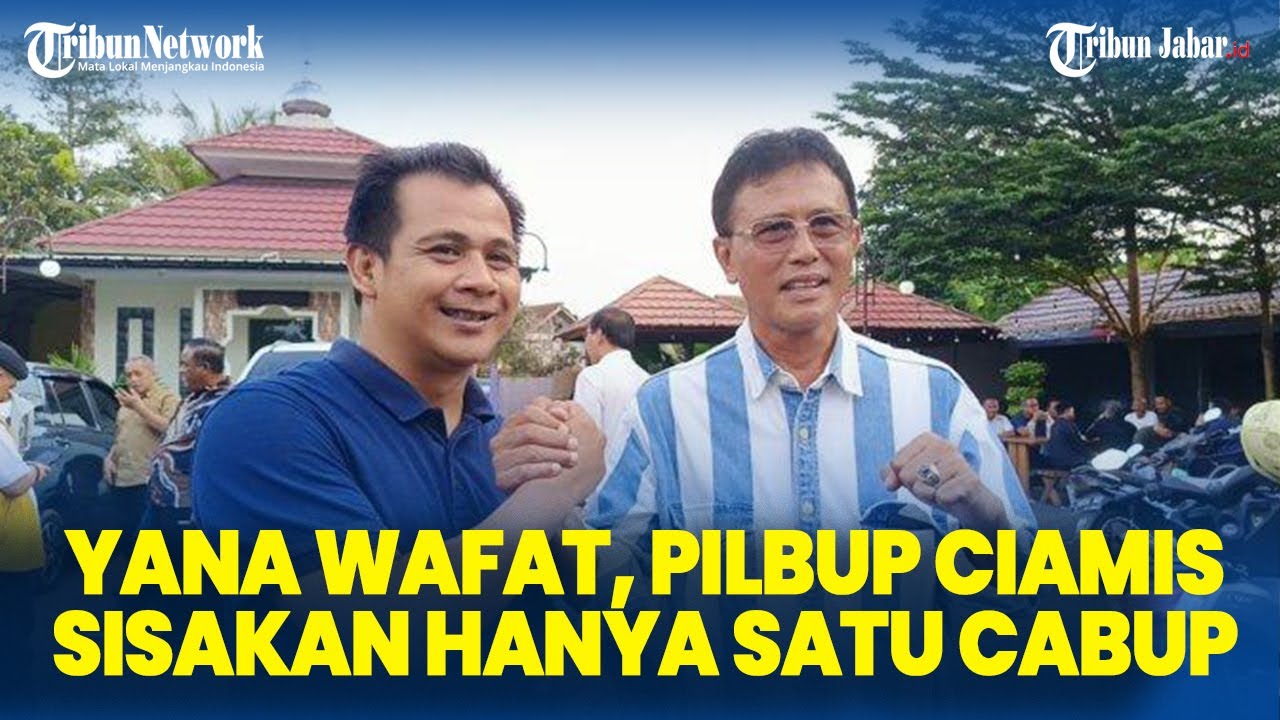 BREAKING! Cawabup Ciamis Yana D Putra Meninggal Dunia Pilkada Kota Kosong Ciamis Sisakan Satu Cabup