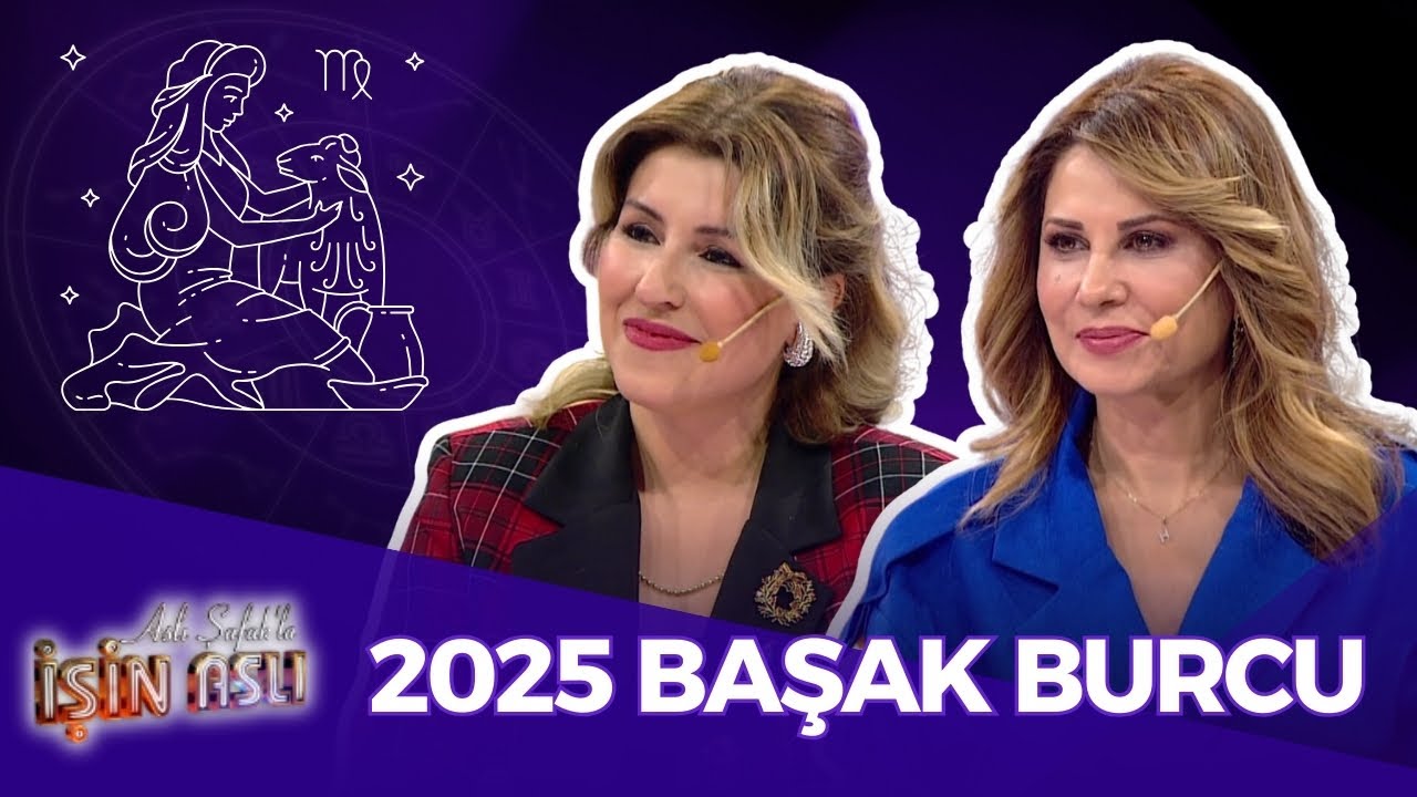 2025 Başak Burcu Yorumları - Hande Kazanova & Aygül Aydın | Aslı Şafak’la İşin Aslı