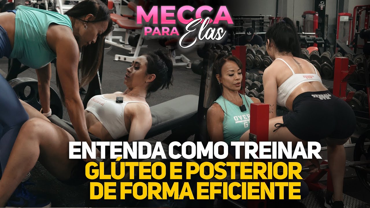 ENTENDA COMO TREINAR GLÚTEO E POSTERIOR DE FORMA EFICIENTE #meccaparaelas