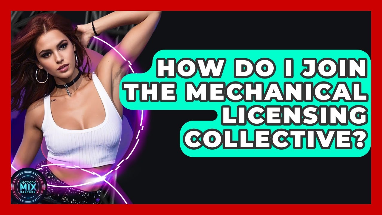 How Do I Join The Mechanical Licensing Collective? - Electronic Mix Masters