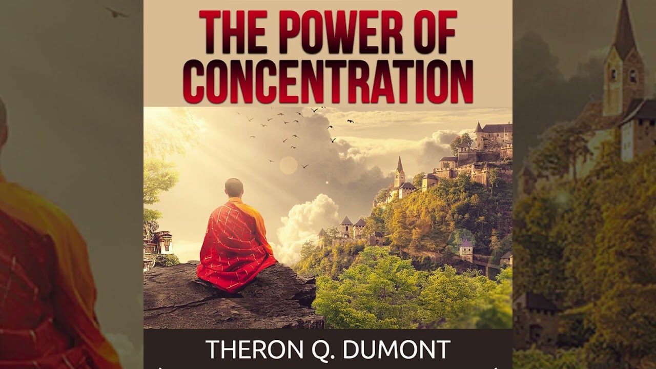The Power of Concentration - Full Audiobook by Theron Q. Dumont (William Walker Atkinson) 3,40 hours