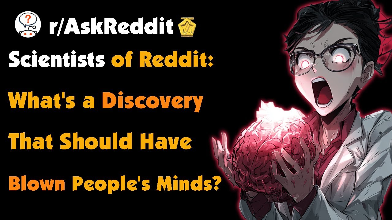 Scientists of Reddit: What's a Discovery That Should Have Blown People's Minds?