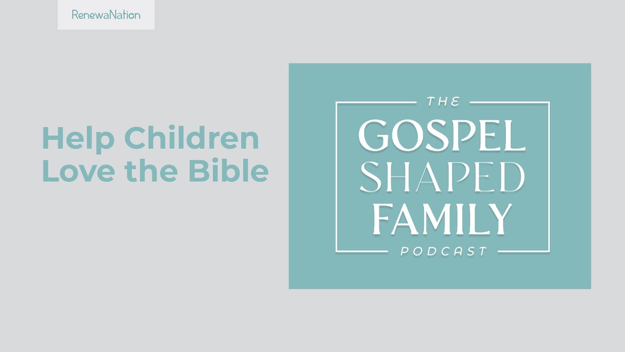 Helping Children Develop a Love for the Bible: Beginning with a Strong Foundation