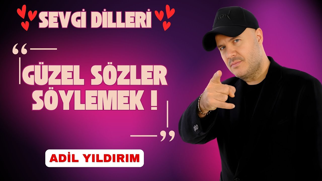 ADİL YILDIRIM | SEVGİ DİLLERİ - GÜZEL SÖZLER