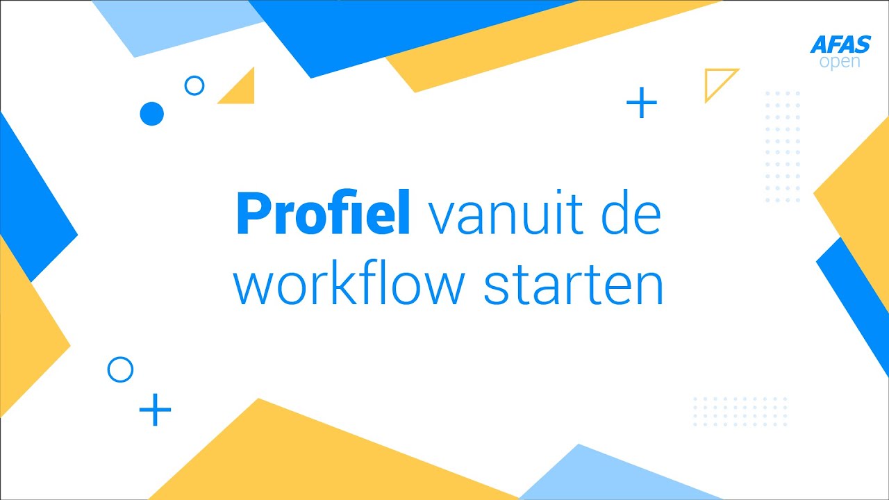 Profiel vanuit de workflow starten - AFAS Open 2021