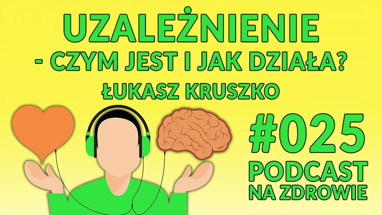 Uzależnienie - czym jest i jak działa? Łukasz Kruszko [Podcast Na Zdrowie #025]