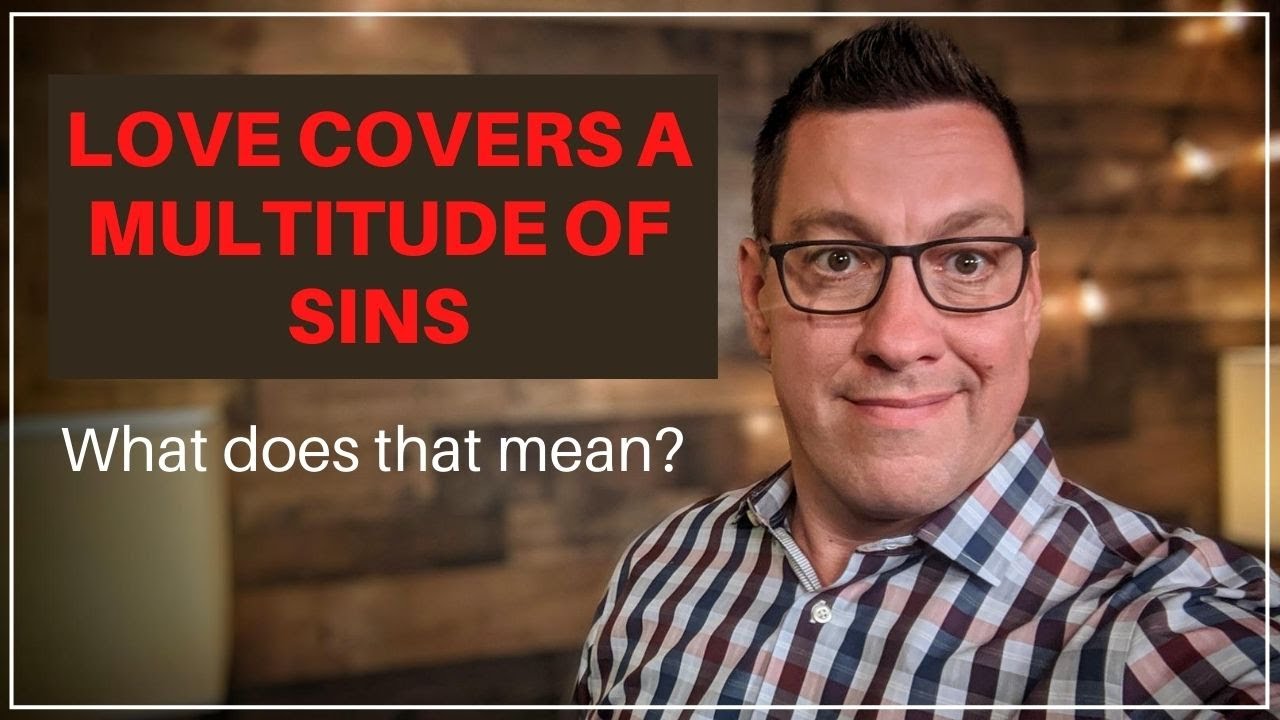 Love Covers a Multitude of Sins
