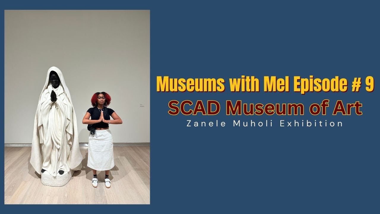 Museums with Mel Episode #9 | Zanele Muholi at SCAD Museum of Art