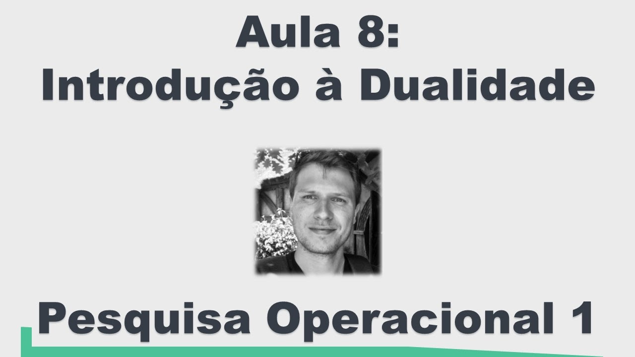 Pesquisa Operacional 1 - Introdução à Dualidade (Aula 8)