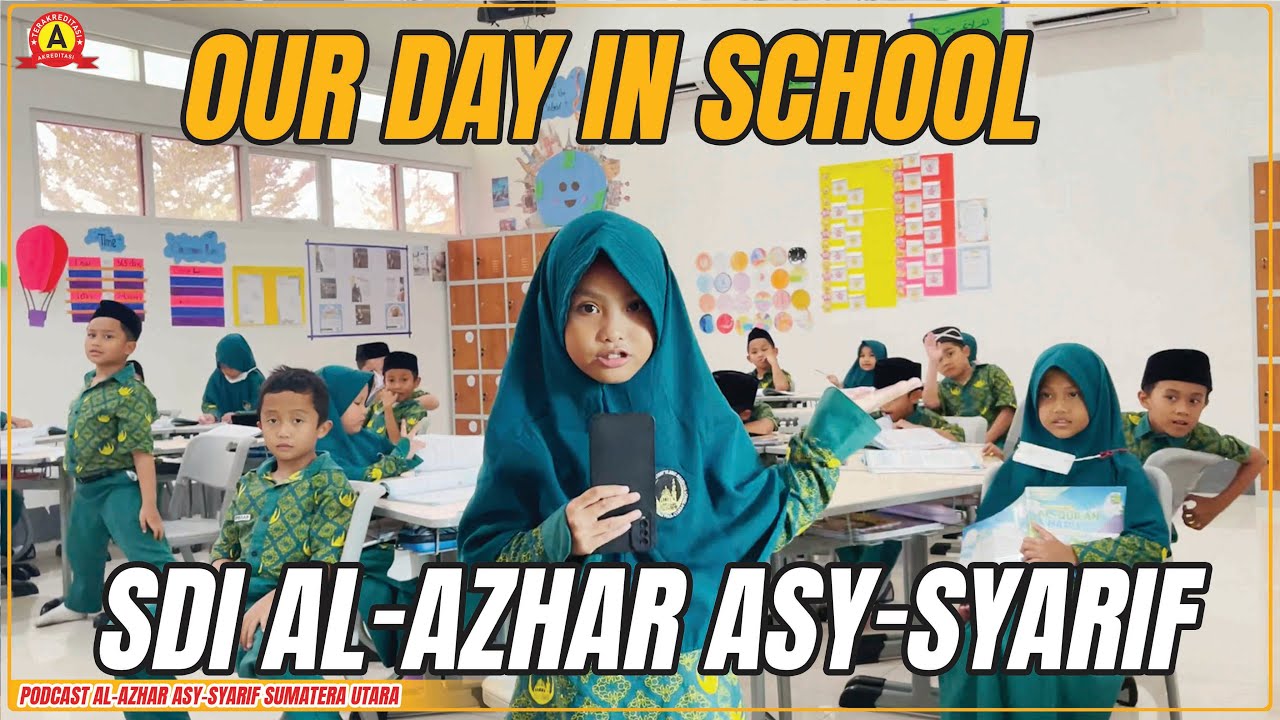Our Day In School | SD Islam Al-Azhar Asy-Syarif Sumatera Utara